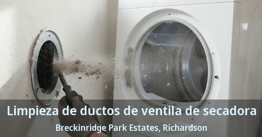 Limpieza de ductos de ventila de secadora Breckinridge Park Estates, Richardson - TX Limpieza de ductos de ventila de secadora Breckinridge Park Estates, Richardson - TX