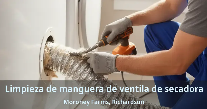 Limpieza de manguera de ventila de secadora Moroney Farms, Richardson - TX Limpieza de manguera de ventila de secadora Moroney Farms, Richardson - TX