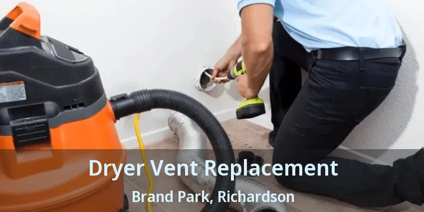Dryer Vent Replacement Brand Park, Richardson - TX Dryer Vent Replacement Brand Park, Richardson - TX