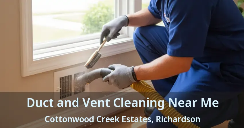 Duct and Vent Cleaning Near Me Cottonwood Creek Estates, Richardson - TX Duct and Vent Cleaning Near Me Cottonwood Creek Estates, Richardson - TX