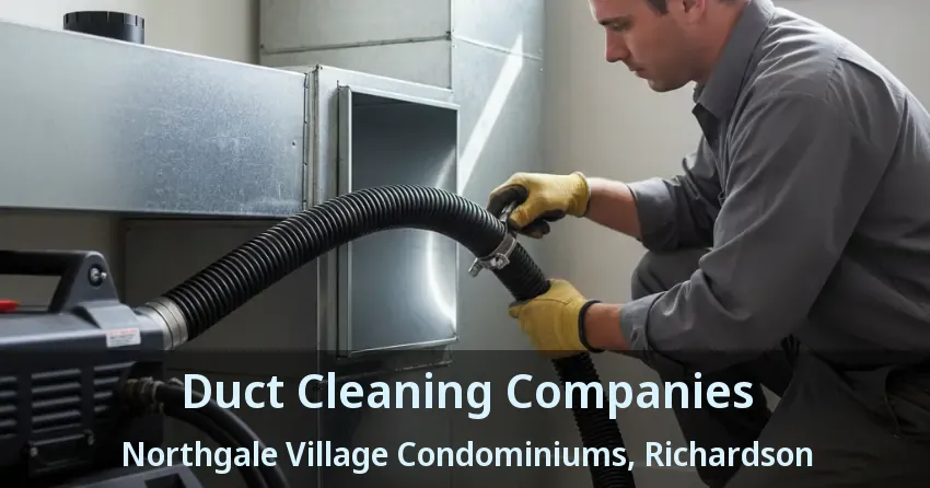 Duct Cleaning Companies Northgale Village Condominiums, Richardson - TX Duct Cleaning Companies Northgale Village Condominiums, Richardson - TX