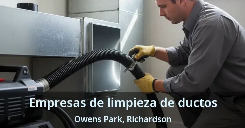 Empresas de limpieza de ductos Owens Park, Richardson - TX
