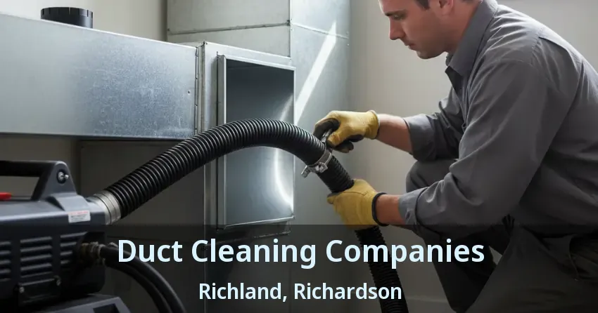 Duct Cleaning Companies Richland, Richardson - TX