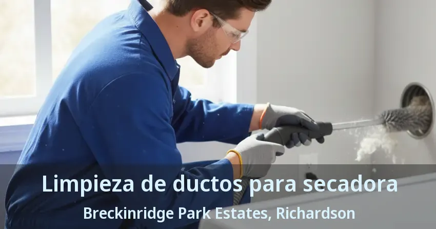 Limpieza de ductos para secadora Breckinridge Park Estates, Richardson - TX Limpieza de ductos para secadora Breckinridge Park Estates, Richardson - TX