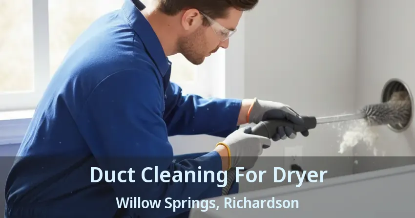 Duct Cleaning For Dryer Willow Springs, Richardson - TX Duct Cleaning For Dryer Willow Springs, Richardson - TX