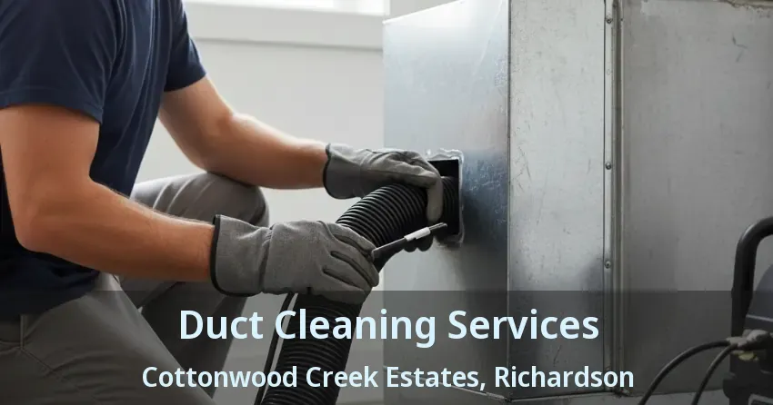 Duct Cleaning Services Cottonwood Creek Estates, Richardson - TX Duct Cleaning Services Cottonwood Creek Estates, Richardson - TX