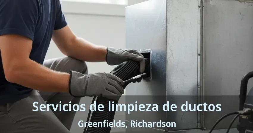 Servicios de limpieza de ductos Greenfields, Richardson - TX