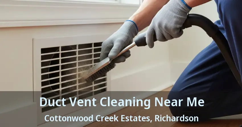 Duct Vent Cleaning Near Me Cottonwood Creek Estates, Richardson - TX Duct Vent Cleaning Near Me Cottonwood Creek Estates, Richardson - TX