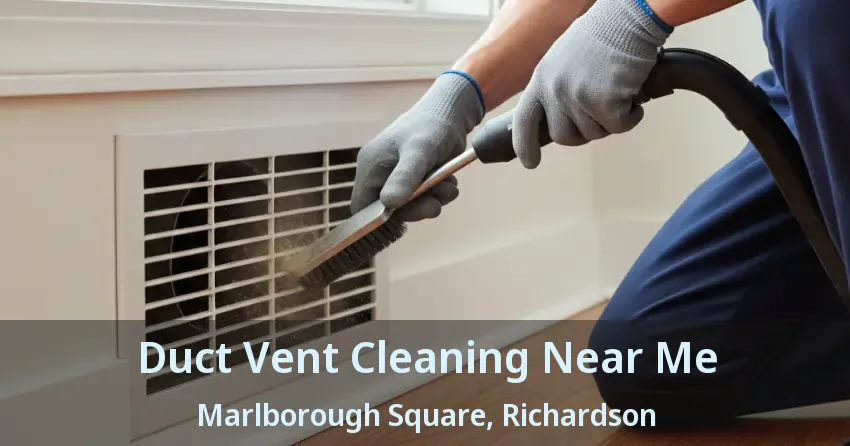 Duct Vent Cleaning Near Me Marlborough Square, Richardson - TX
