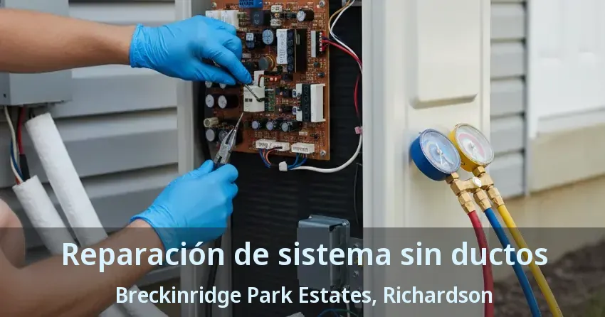 Reparación de sistema sin ductos Breckinridge Park Estates, Richardson - TX Reparación de sistema sin ductos Breckinridge Park Estates, Richardson - TX