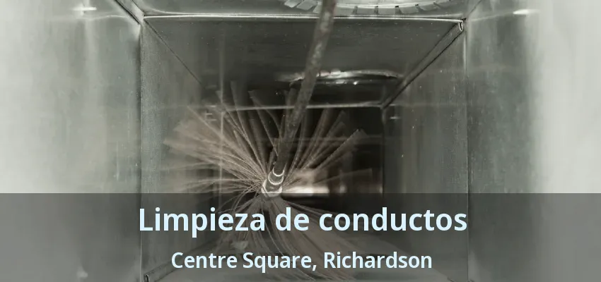Limpieza de conductos Centre Square, Richardson - TX