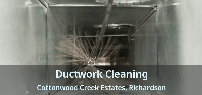 Ductwork Cleaning Cottonwood Creek Estates, Richardson - TX Ductwork Cleaning Cottonwood Creek Estates, Richardson - TX