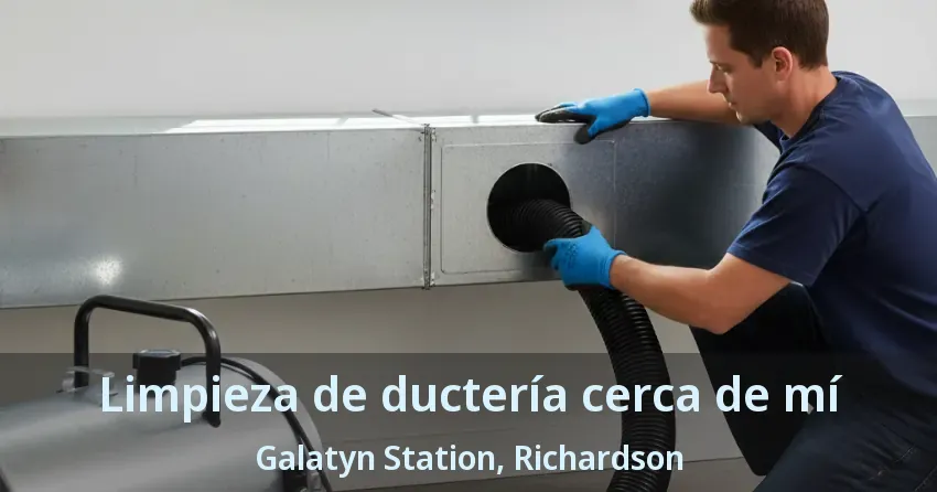 Limpieza de ductería cerca de mí Galatyn Station, Richardson - TX