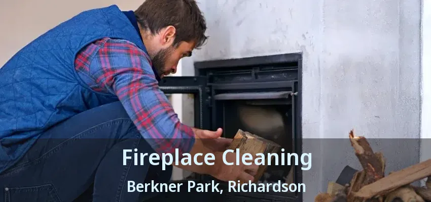 Fireplace Cleaning Berkner Park, Richardson - TX