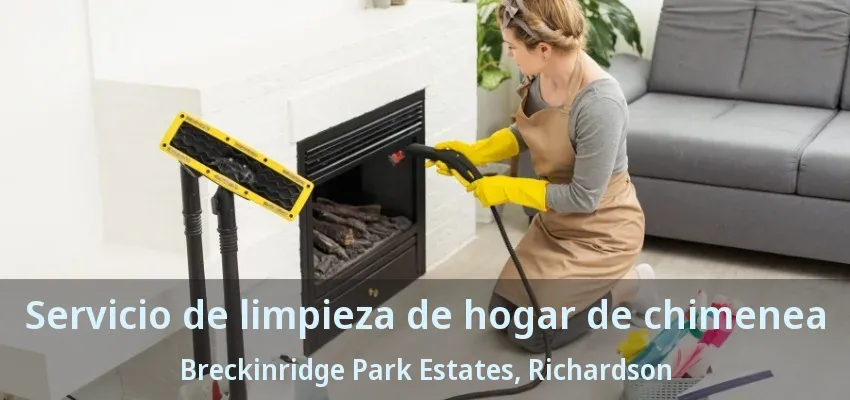 Servicio de limpieza de hogar de chimenea Breckinridge Park Estates, Richardson - TX Servicio de limpieza de hogar de chimenea Breckinridge Park Estates, Richardson - TX