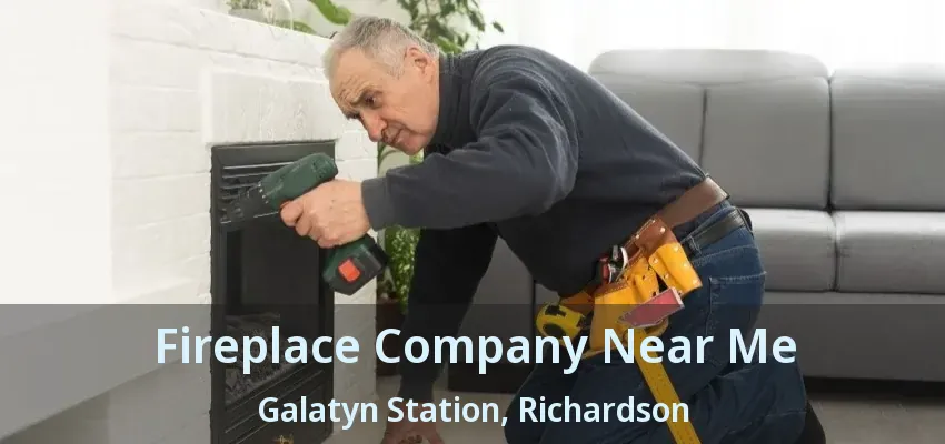 Fireplace Company Near Me Galatyn Station, Richardson - TX Fireplace Company Near Me Galatyn Station, Richardson - TX