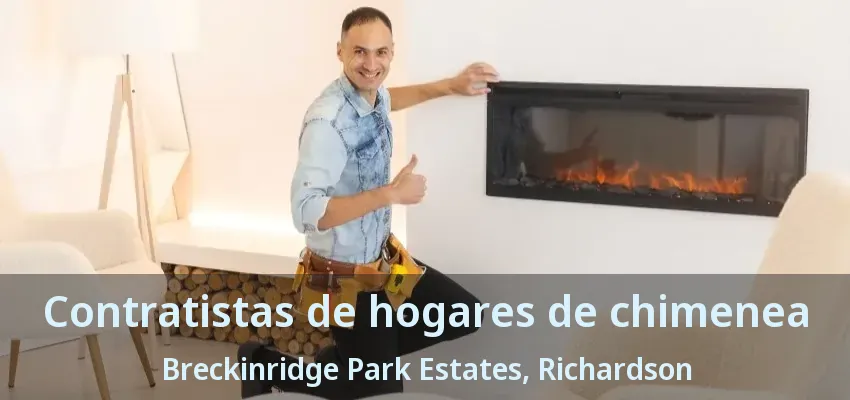 Contratistas de hogares de chimenea Breckinridge Park Estates, Richardson - TX Contratistas de hogares de chimenea Breckinridge Park Estates, Richardson - TX