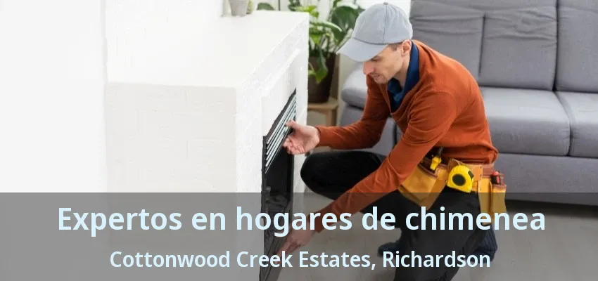 Expertos en hogares de chimenea Cottonwood Creek Estates, Richardson - TX Expertos en hogares de chimenea Cottonwood Creek Estates, Richardson - TX