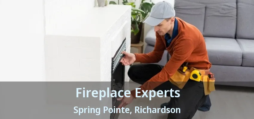 Fireplace Experts Spring Pointe, Richardson - TX Fireplace Experts Spring Pointe, Richardson - TX