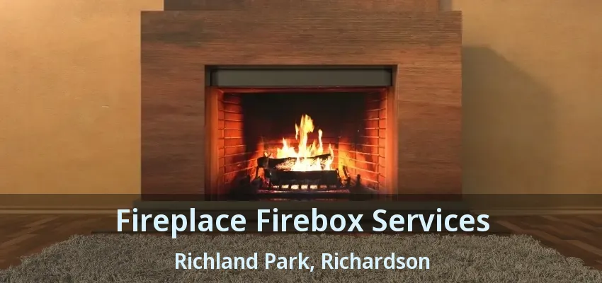 Fireplace Firebox Services Richland Park, Richardson - TX Fireplace Firebox Services Richland Park, Richardson - TX