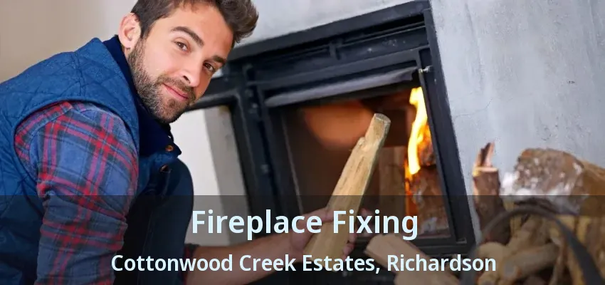 Fireplace Fixing Cottonwood Creek Estates, Richardson - TX Fireplace Fixing Cottonwood Creek Estates, Richardson - TX