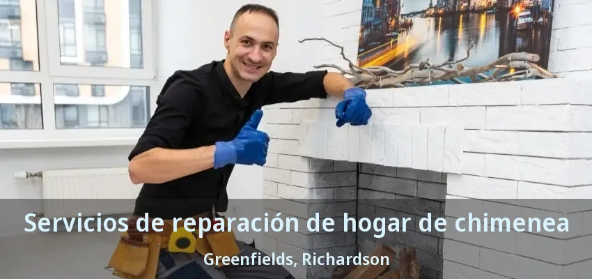 Servicios de reparación de hogar de chimenea Greenfields, Richardson - TX Servicios de reparación de hogar de chimenea Greenfields, Richardson - TX