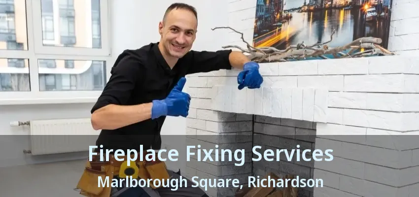 Fireplace Fixing Services Marlborough Square, Richardson - TX Fireplace Fixing Services Marlborough Square, Richardson - TX