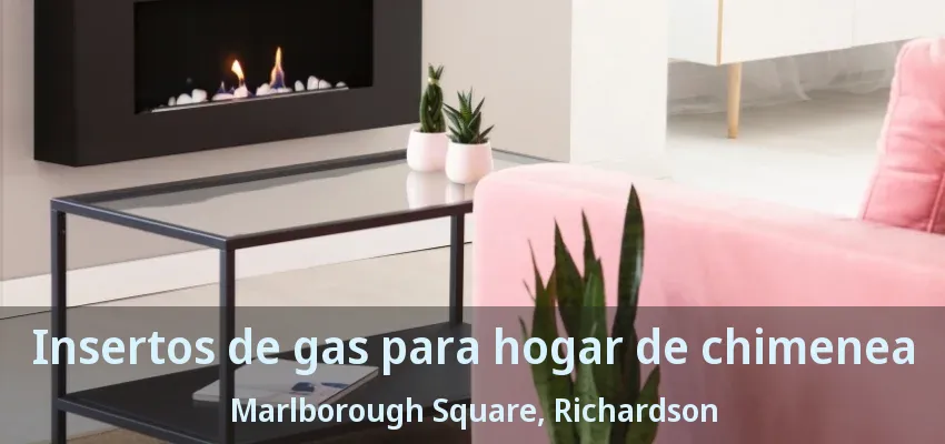 Insertos de gas para hogar de chimenea Marlborough Square, Richardson - TX
