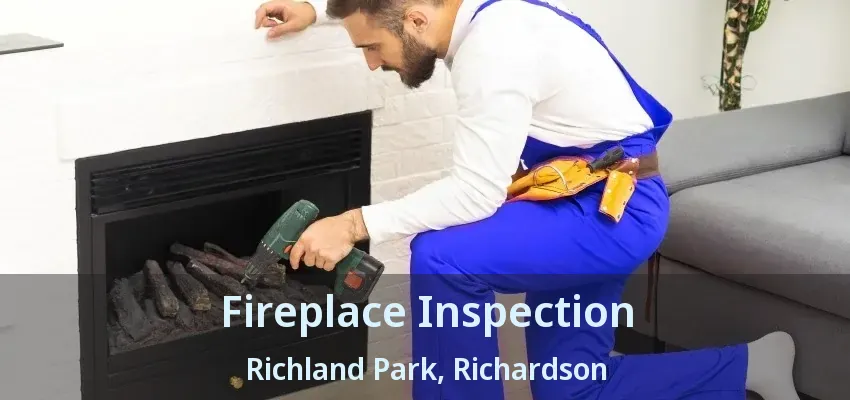 Fireplace Inspection Richland Park, Richardson - TX Fireplace Inspection Richland Park, Richardson - TX