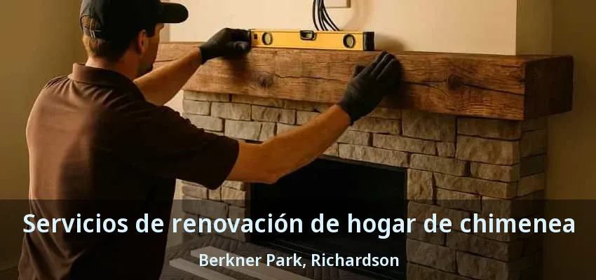 Servicios de renovación de hogar de chimenea Berkner Park, Richardson - TX Servicios de renovación de hogar de chimenea Berkner Park, Richardson - TX