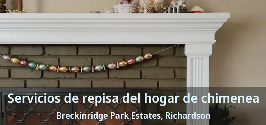 Servicios de repisa del hogar de chimenea Breckinridge Park Estates, Richardson - TX