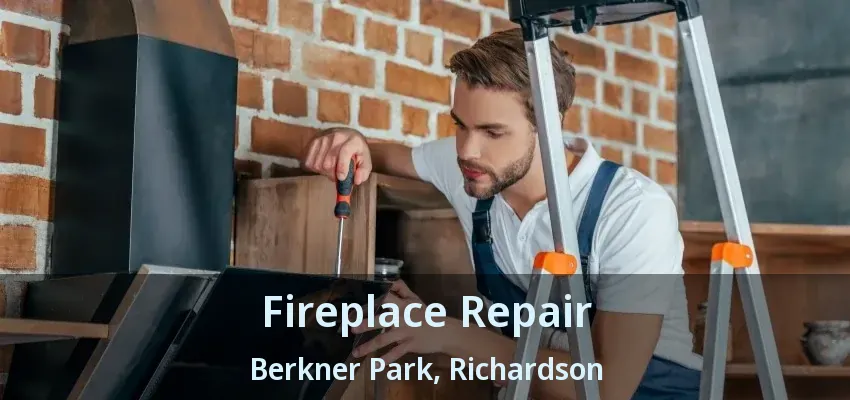 Fireplace Repair Berkner Park, Richardson - TX Fireplace Repair Berkner Park, Richardson - TX