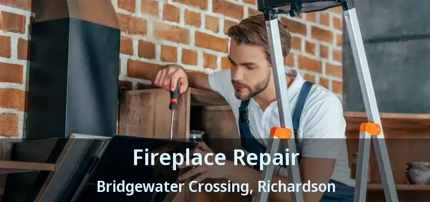 Fireplace Repair Bridgewater Crossing, Richardson - TX Fireplace Repair Bridgewater Crossing, Richardson - TX