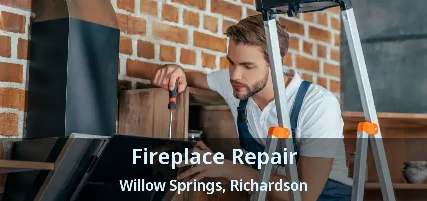 Fireplace Repair Willow Springs, Richardson - TX Fireplace Repair Willow Springs, Richardson - TX