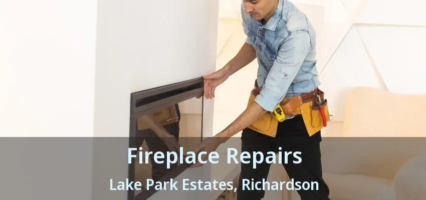 Fireplace Repairs Lake Park Estates, Richardson - TX Fireplace Repairs Lake Park Estates, Richardson - TX