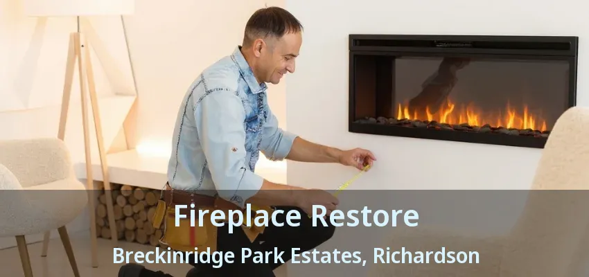 Fireplace Restore Breckinridge Park Estates, Richardson - TX Fireplace Restore Breckinridge Park Estates, Richardson - TX