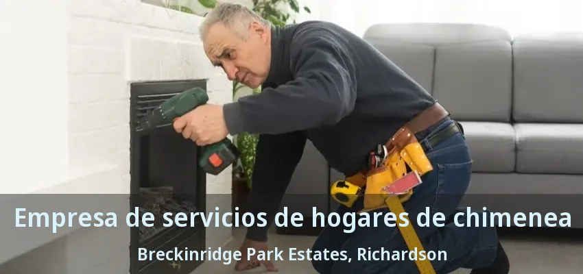 Empresa de servicios de hogares de chimenea Breckinridge Park Estates, Richardson - TX