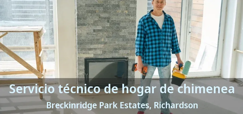Servicio técnico de hogar de chimenea Breckinridge Park Estates, Richardson - TX Servicio técnico de hogar de chimenea Breckinridge Park Estates, Richardson - TX
