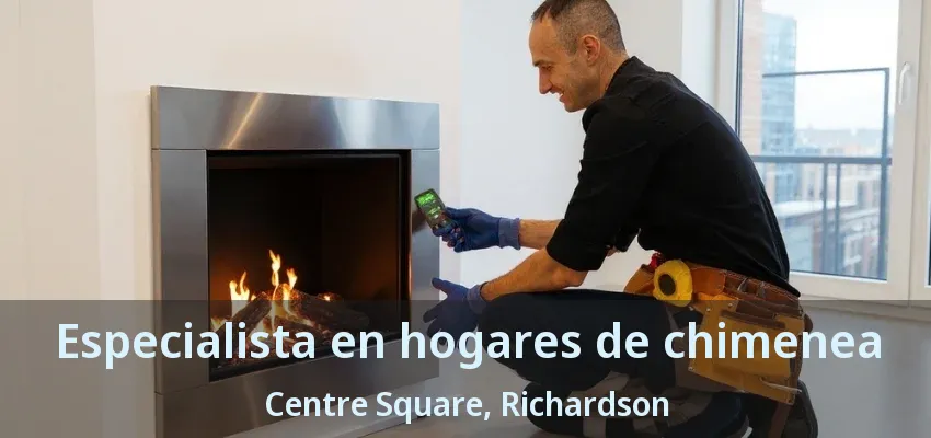 Especialista en hogares de chimenea Centre Square, Richardson - TX Especialista en hogares de chimenea Centre Square, Richardson - TX