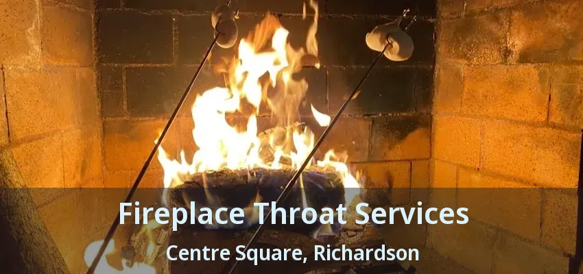 Fireplace Throat Services Centre Square, Richardson - TX Fireplace Throat Services Centre Square, Richardson - TX
