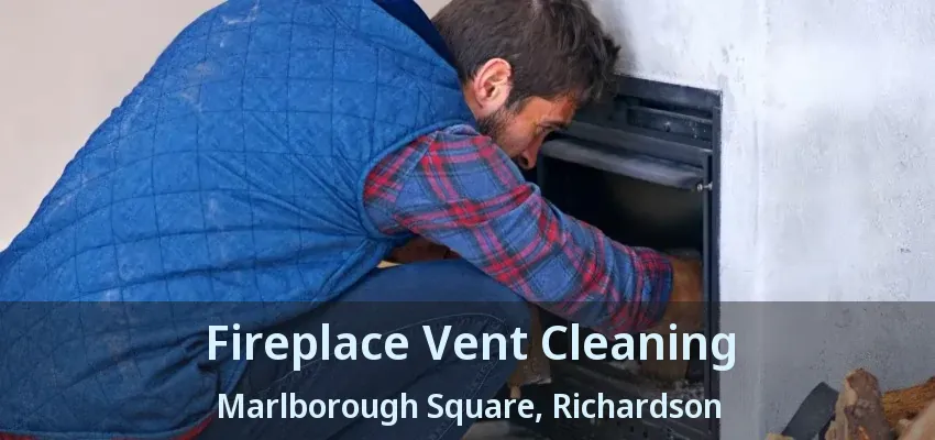 Fireplace Vent Cleaning Marlborough Square, Richardson - TX Fireplace Vent Cleaning Marlborough Square, Richardson - TX