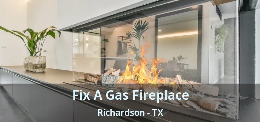 Fix A Gas Fireplace Richardson - TX Fix A Gas Fireplace Richardson - TX