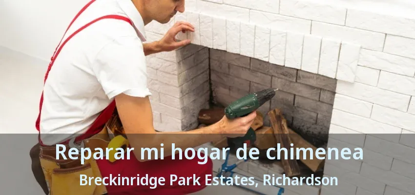 Reparar mi hogar de chimenea Breckinridge Park Estates, Richardson - TX Reparar mi hogar de chimenea Breckinridge Park Estates, Richardson - TX