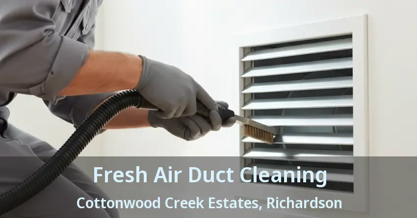 Fresh Air Duct Cleaning Cottonwood Creek Estates, Richardson - TX Fresh Air Duct Cleaning Cottonwood Creek Estates, Richardson - TX