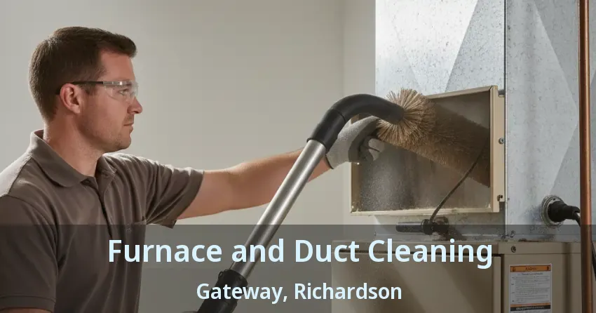 Furnace and Duct Cleaning Gateway, Richardson - TX Furnace and Duct Cleaning Gateway, Richardson - TX
