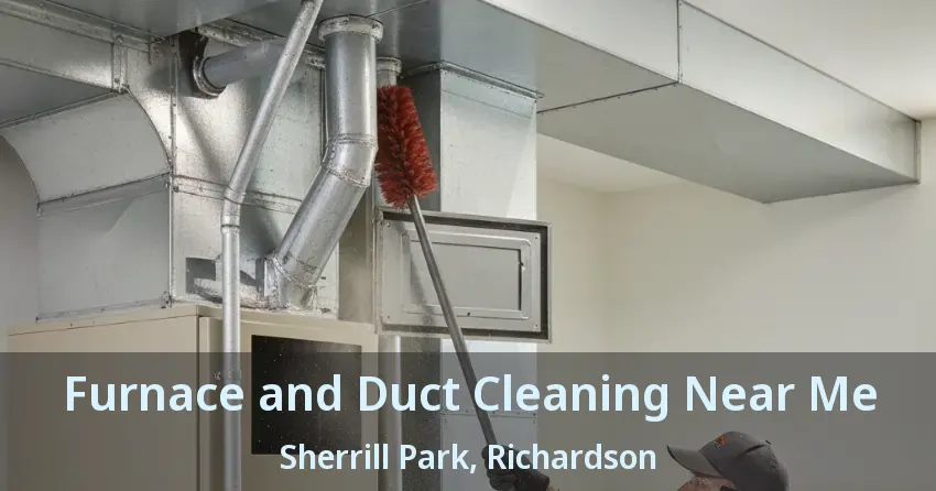 Furnace and Duct Cleaning Near Me Sherrill Park, Richardson - TX