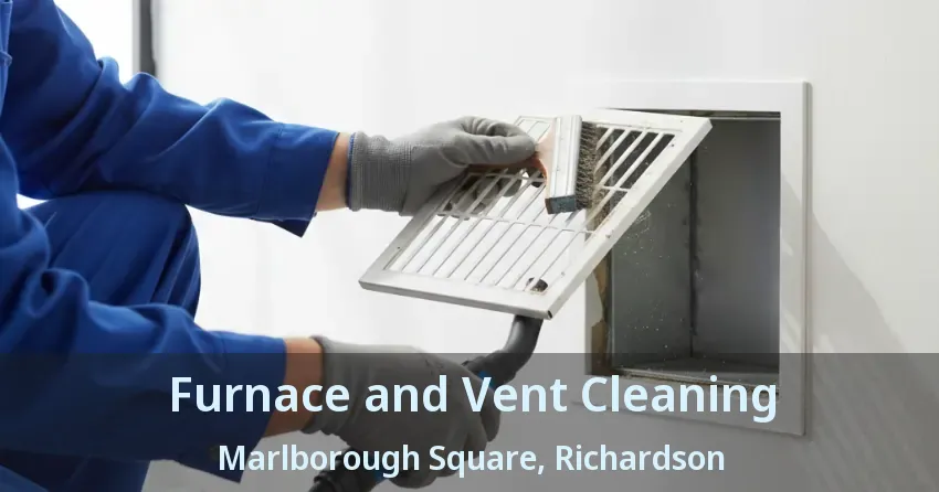 Furnace and Vent Cleaning Marlborough Square, Richardson - TX Furnace and Vent Cleaning Marlborough Square, Richardson - TX
