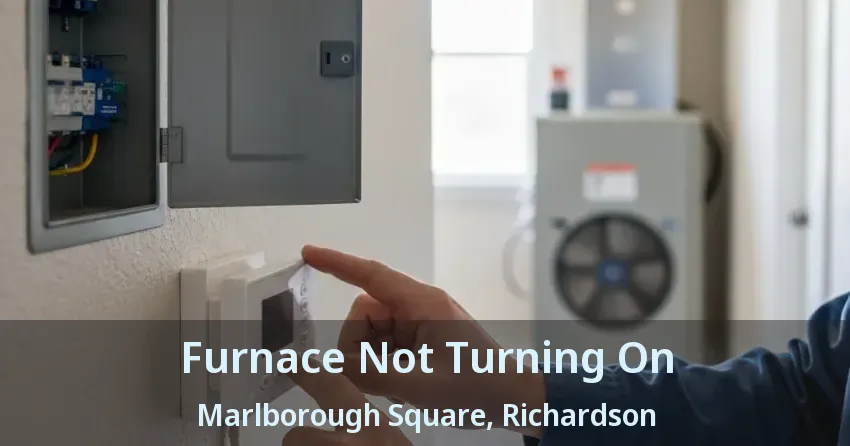 Furnace Not Turning On Marlborough Square, Richardson - TX Furnace Not Turning On Marlborough Square, Richardson - TX