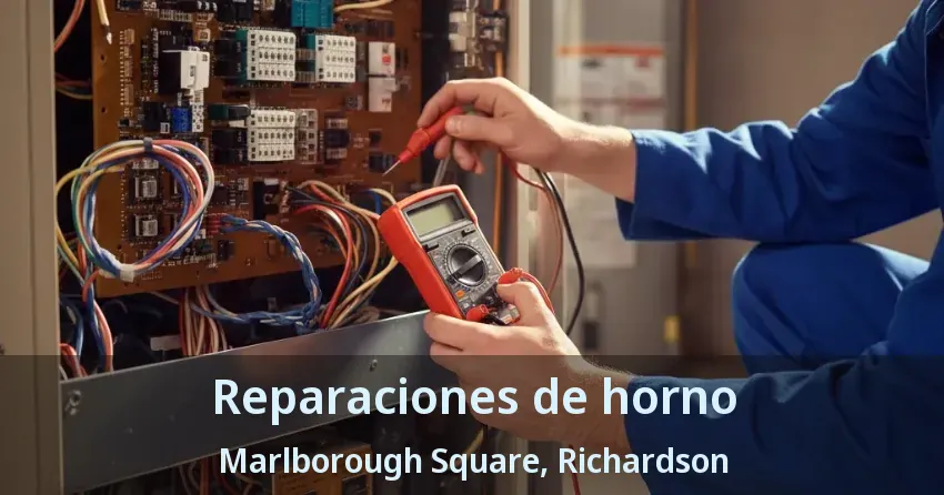 Reparaciones de horno Marlborough Square, Richardson - TX