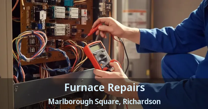 Furnace Repairs Marlborough Square, Richardson - TX Furnace Repairs Marlborough Square, Richardson - TX